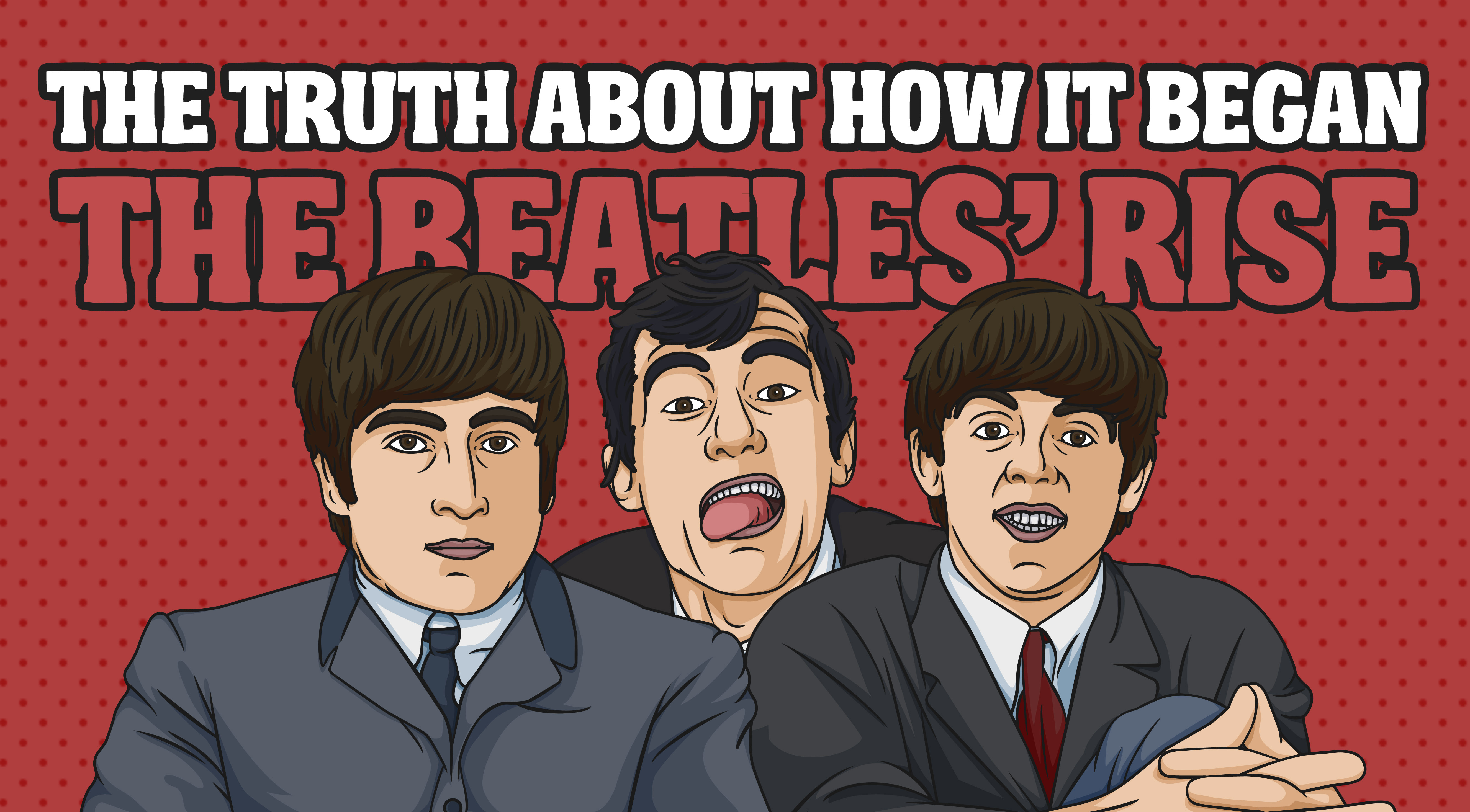 The Truth About How It Began And The Unstoppable Rise Of The Beatles ...